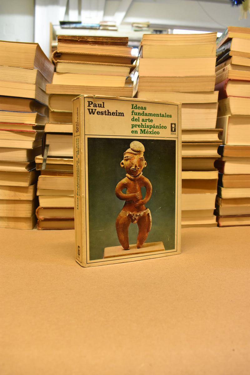 Ideas fundamentales del arte prehispánico en México - Paul Westheim